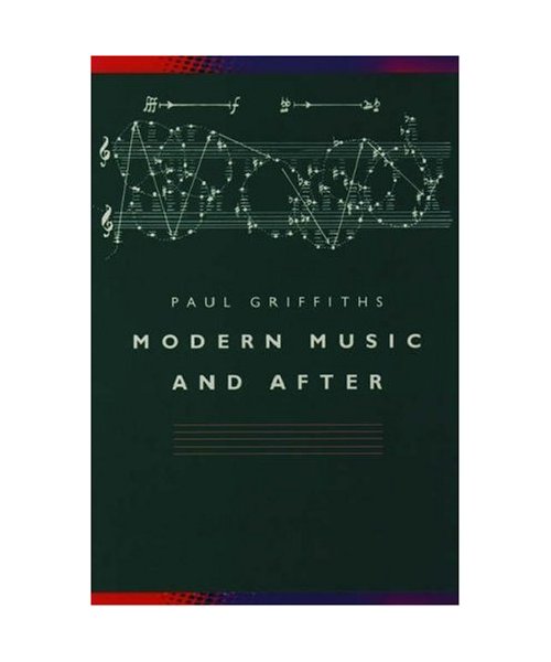 Modern Music and After: Directions Since 1945 - Griffiths, Paul