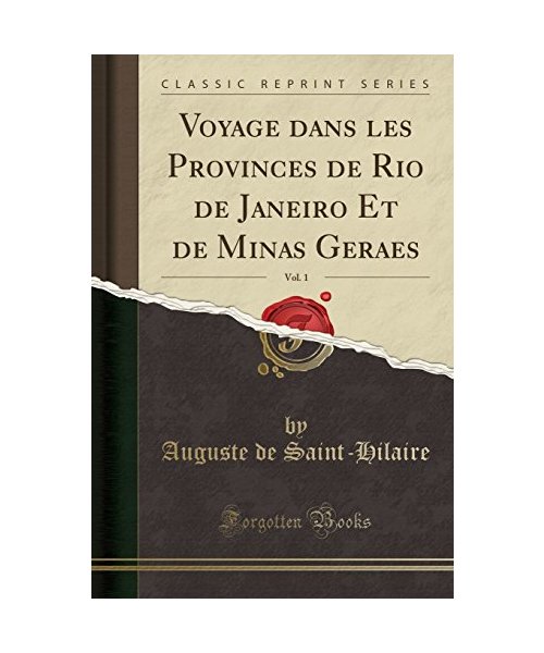 Voyage dans les Provinces de Rio de Janeiro Et de Minas Geraes, Vol. 1 (Classic Reprint) - Auguste De Saint-Hilaire