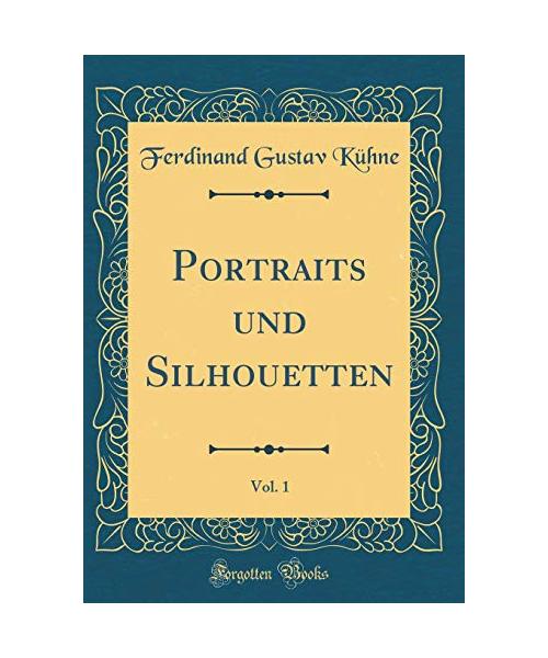 Portraits und Silhouetten, Vol. 1 (Classic Reprint) - Ferdinand Gustav Kühne
