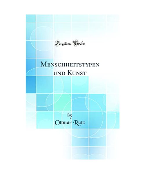 Menschheitstypen und Kunst (Classic Reprint) - Ottmar Rutz
