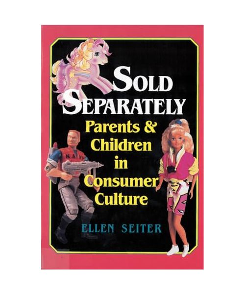 Sold Separately: Children and Parents in Consumer Culture