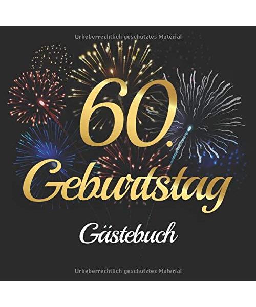 60. Geburtstag Gästebuch: Vintage Gästebuch Album - 60 Jahre Geschenkidee Zum Eintragen und zum Ausfüllen von Glückwünschen - Geschenk für Männer und ... als Erinnerung; Motiv: Schwarz Gold Feuerwerk - Geburtstag, Kreative Gästebücher