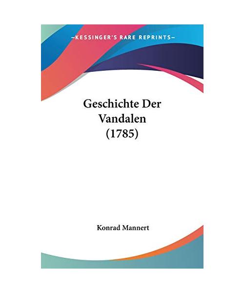 Geschichte Der Vandalen (1785) - Konrad Mannert