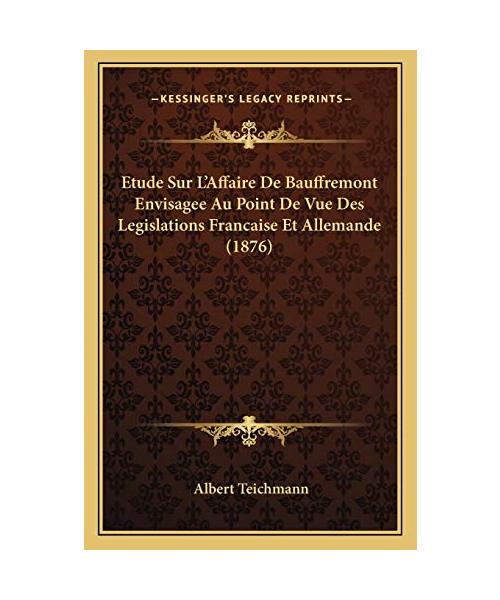 Etude Sur L'Affaire de Bauffremont Envisagee Au Point de Vue Des Legislations Francaise Et Allemande (1876) - Albert Teichmann