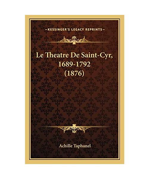 Le Theatre de Saint-Cyr, 1689-1792 (1876) - Achille Taphanel