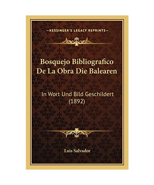 Bosquejo Bibliografico de La Obra Die Balearen: In Wort Und Bild Geschildert (1892) - Luis Salvador