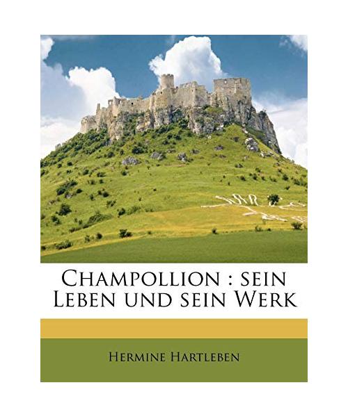 Champollion: Sein Leben Und Sein Werk - Hermine Hartleben