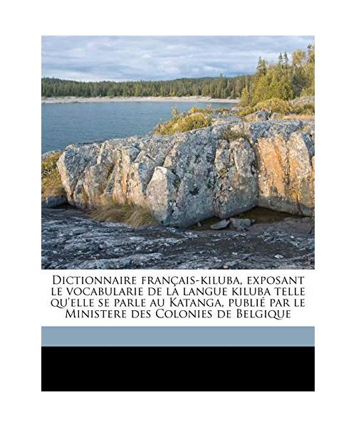 Dictionnaire Francais-Kiluba, Exposant Le Vocabularie de La Langue Kiluba Telle Qu'elle Se Parle Au Katanga, Publie Par Le Ministere Des Colonies de B - Em Jenniges