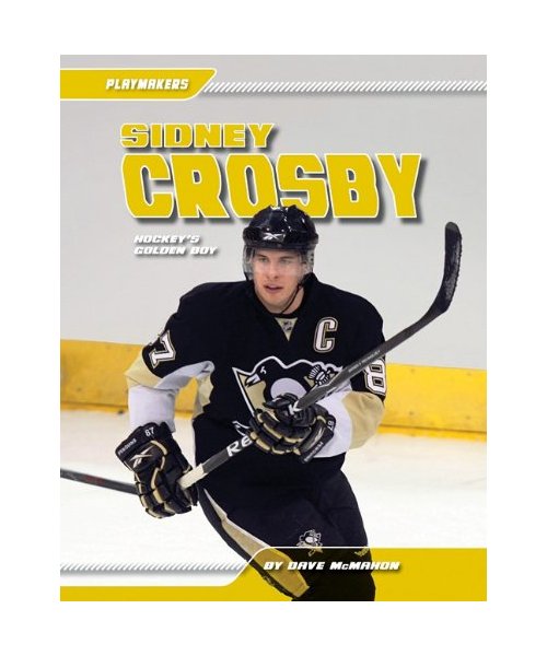Sidney Crosby: Hockey's Golden Boy - Dave McMahon
