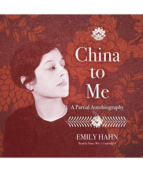 China to Me: A Partial Autobiography - Emily Hahn