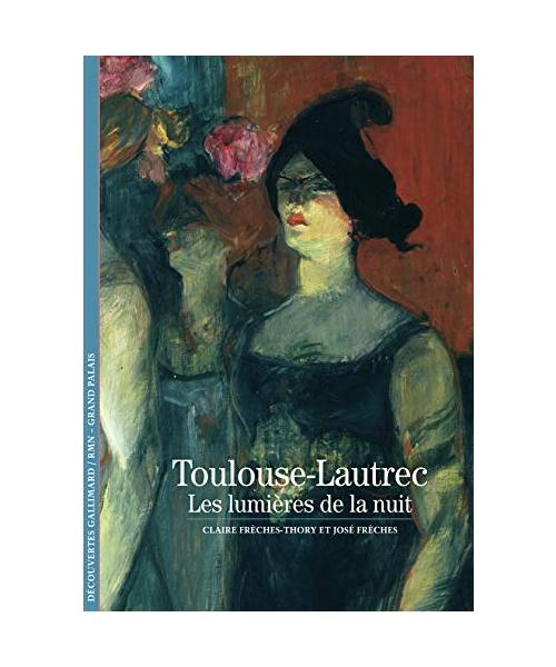 Toulouse-Lautrec: Les lumières de la nuit - Frèches, José; Frèches-Thory, Claire