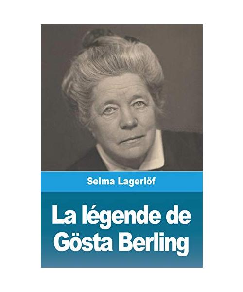 La Légende de Gösta Berling - Selma Lagerlöf