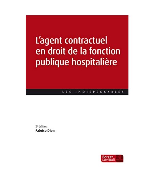 L'agent contractuel en droit de la fonction publique hospitalière (2e éd.) - Dion, Fabrice