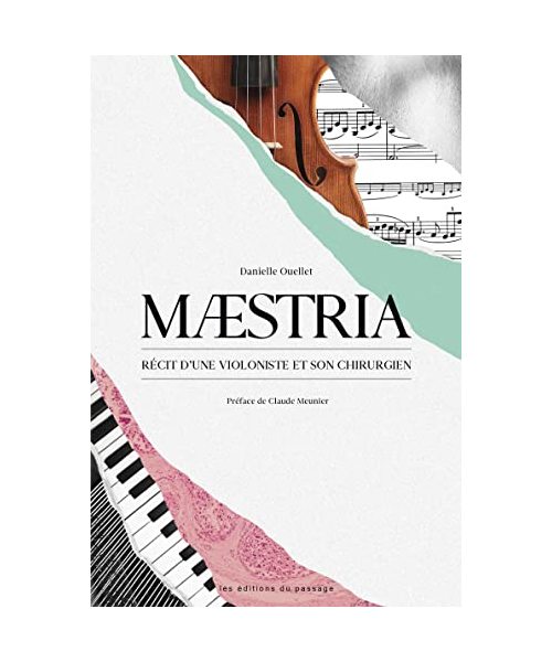 Maestria: Récit d'une violoniste et de son chirurgien. Préface de Claude Meunier - Ouellet, Danielle