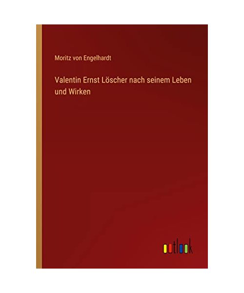 Valentin Ernst Löscher nach seinem Leben und Wirken - Engelhardt, Moritz Von