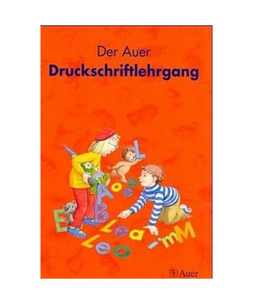 Die Auer Fibel. Druckschriftlehrgang 1. Klasse. Ausgabe für Bayern - Kerstin Berktold, Sabine Hoyer, Edeltraud Röbe, Heinrich Röbe