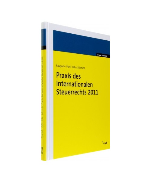 Praxis des Internationalen Steuerrechts 2011 - Arndt Raupach, Dirk Pohl, Xaver Ditz, Christian Schmidt