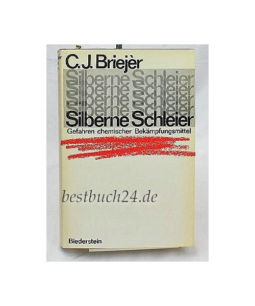 Silberne Schleier. Gefahren moderner Chemikalien - Cornelis Jan Briejer
