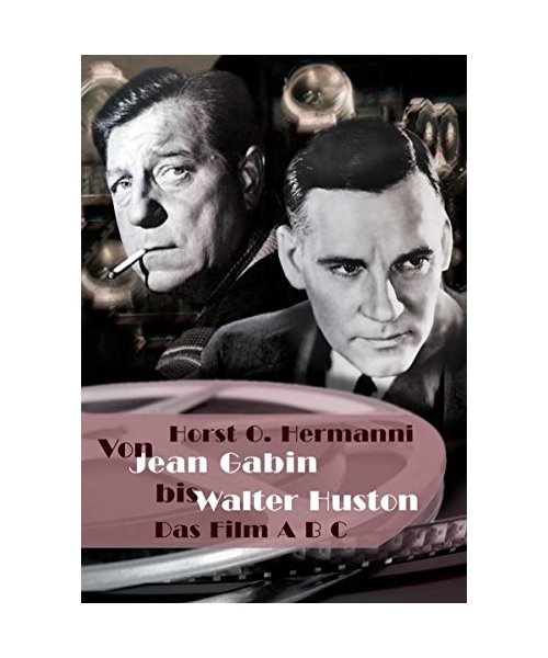 Von Jean Gabin bis Walter Huston - Horst O. Hermanni