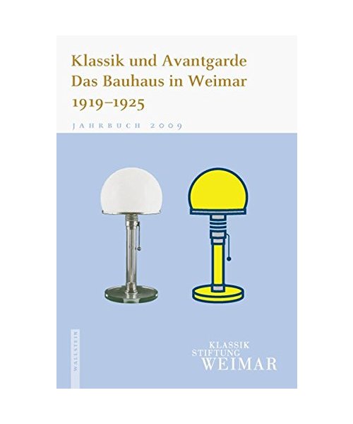 Klassik und Avantgarde . Das Bauhaus in Weimar 1919-1925