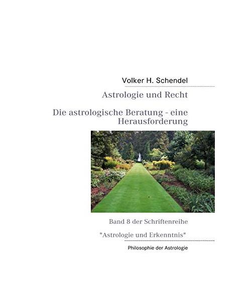 Astrologie und Recht - Die astrologische Beratung - eine Herausforderung - Schendel, Volker H.
