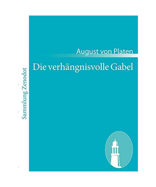 Die verhängnisvolle Gabel - Platen, August Von