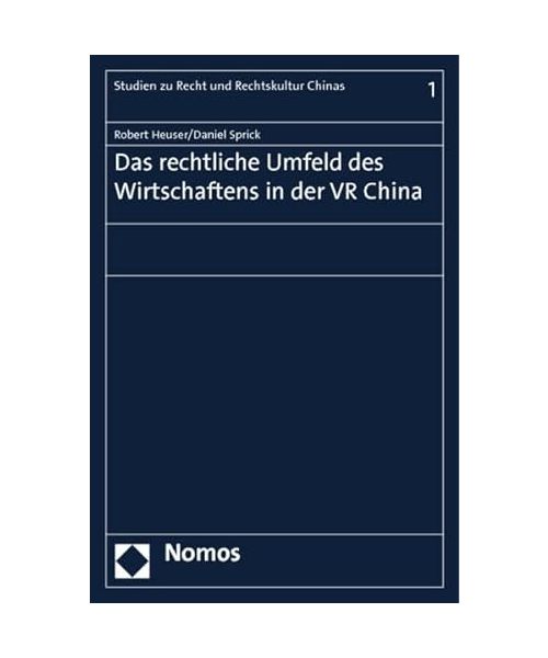 Das rechtliche Umfeld des Wirtschaftens in der VR China - Robert Heuser, Daniel Sprick