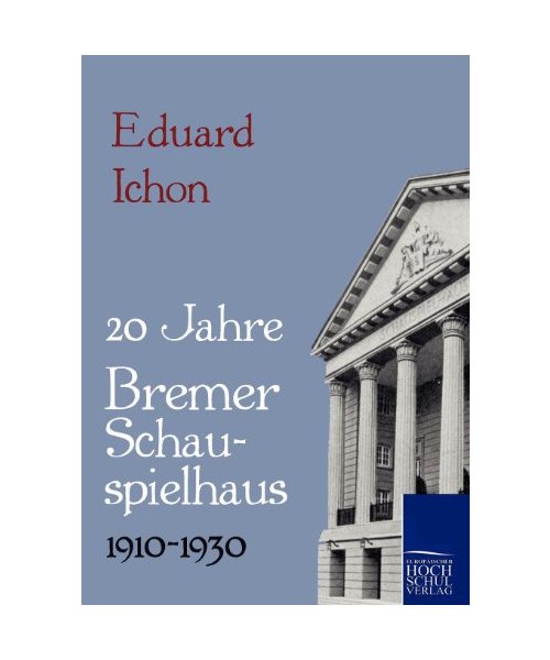 Zwanzig Jahre Bremer Schauspielhaus 1910-1930