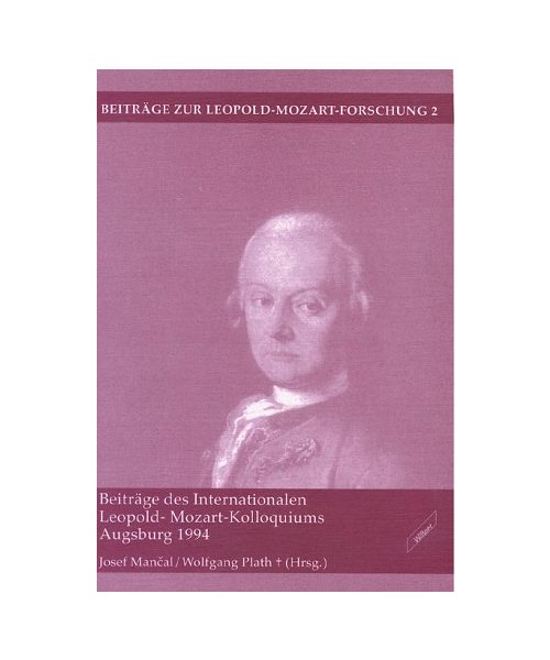 Beiträge des Internationalen Leopold-Mozart-Kolloquiums Augsburg 1994 - Beitr. v. Mancal, Josef /Danckwardt, Marianne /Hintermaier, Ernst /Hochradner, Thomas /Schmid, Manfred H /Eisen, Cliff. Hrsg. v. Mancal, Josef /Plath, Wolfgang