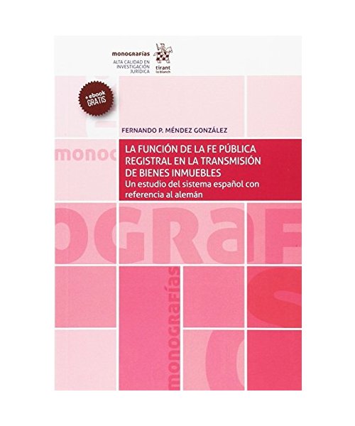 La función de la fe pública registral en la transmisión de bienes inmuebles (Monografías)