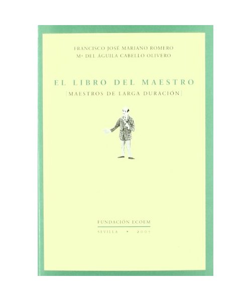 El libro del maestro : maestros de larga duración - María del Águila Cabello Olivero, Francisco José Mariano Romero