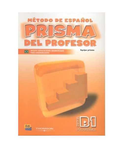 Prisma, método de español, nivel B1, progresa. Libro del profesor - María José . . . [et al. Gelabert Navarro, Carlos Oliva Romero, María Isabel Pardo Díaz, Marisa Reig Sánchez Sánchez, María Ruiz de Gauna Moreno, Ruth . . . [et al. Vázquez Fernández