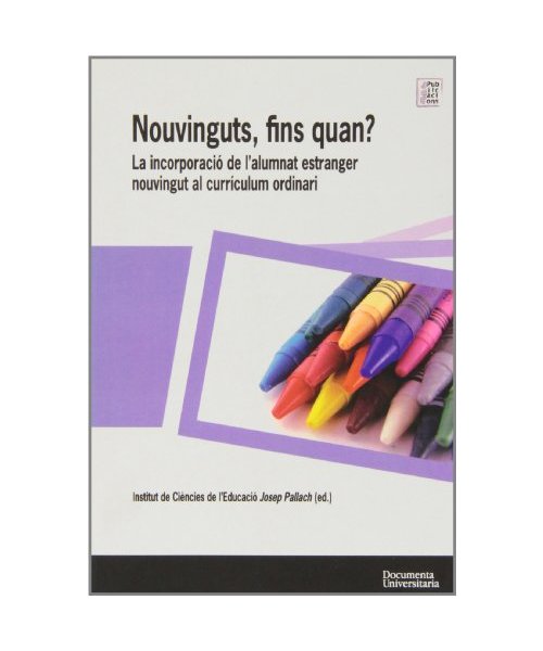 Nouvinguts, fins quan? : la incorporació de l'alumnat estranger nouvingut al currículum ordinari : V Simposi Llengua, Educació i Immigració, celebrat el 23 i 24 de novembre de 2006 en Girona - Institut de Ciències de l'Educació Josep Pallach, Educació i Immigració Simposi Llengua