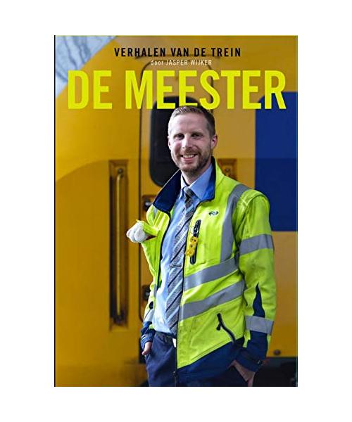De Meester: verhalen van treinmachinist Jasper Wijker - Kivits, Meggie
