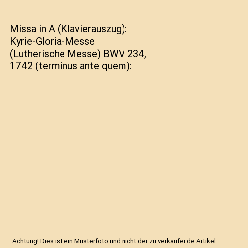 Missa in A (Klavierauszug): Kyrie-Gloria-Messe (Lutherische Messe) BWV 234, 1742 - Bild 1 von 1