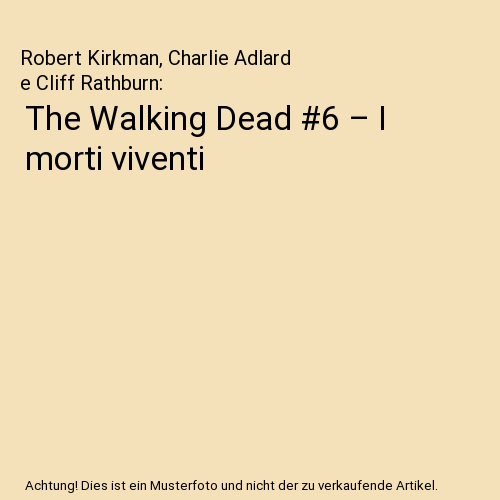 The Walking Dead #6 – I morti viventi, Robert Kirkman, Charlie Adlard e Cliff  - Bild 1 von 1