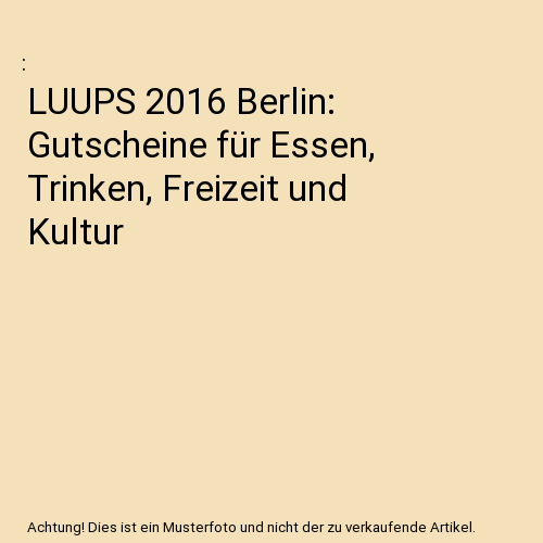 LUUPS 2016 Berlin: Gutscheine für Essen, Trinken, Freizeit und Kultur - Bild 1 von 1
