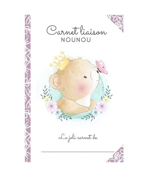 CARNET LIAISON NOUNOU - Ours: Cahier de transmission nounou/parent pour faciliter les transmissions au quotidien - Journal de bord de bébé sur son lieu ... MAM, Garderie en milieu familial, Crèche - BERNARD-GODEL, Mme Laetitia; Zélia Arthus, Les carnets de Nounou