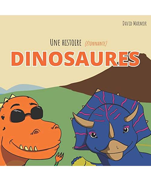 Une histoire (étonnante) de Dinosaures: Une introduction amusante à l’histoire des dinosaures pour les enfants de 4 à 8 ans - Marmor, David