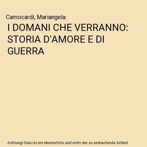 I DOMANI CHE VERRANNO: STORIA D'AMORE E DI GUERRA, Camocardi, Mariangela - Bild 1 von 1