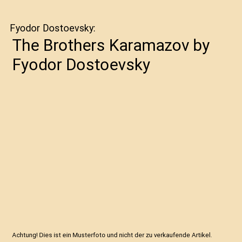 The Brothers Karamazov by Fyodor Dostoevsky, Fyodor Dostoevsky ...