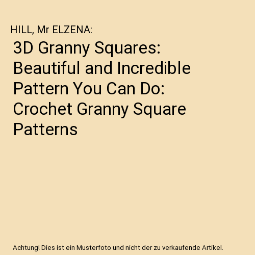 3D Granny Squares: Beautiful and Incredible Pattern You Can Do: Crochet Granny S - Bild 1 von 1