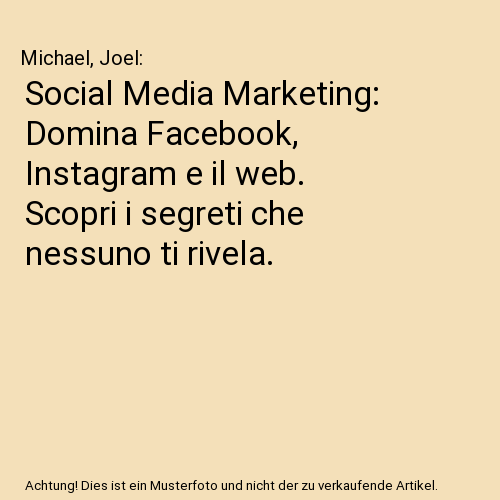 Social Media Marketing: Domina Facebook, Instagram e il web. Scopri i segreti ch - Bild 1 von 1