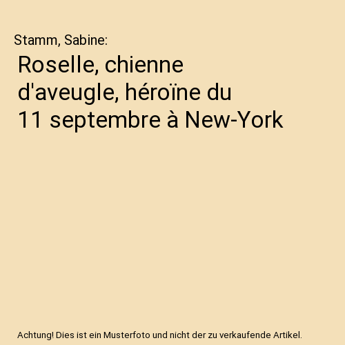 Roselle, chienne d'aveugle, héroïne du 11 septembre à New-York, Stamm, Sabine - Bild 1 von 1