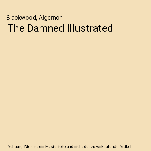 The Damned Illustrated, Blackwood, Algernon - Bild 1 von 1