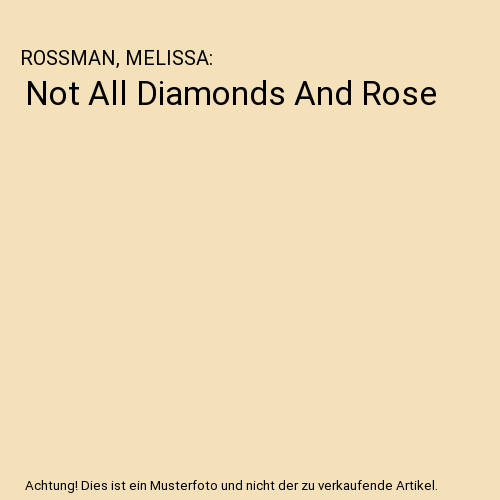 Not All Diamonds And Rose, ROSSMAN, MELISSA - Bild 1 von 1
