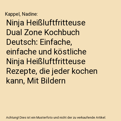 Ninja Heißluftfritteuse Dual Zone Kochbuch Deutsch: Einfache, einfache und kös - Bild 1 von 1