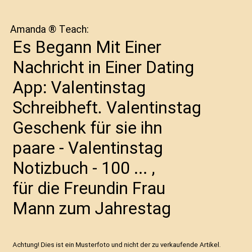 Es Begann Mit Einer Nachricht in Einer Dating App: Valentinstag Schreibheft. Val - Photo 1/1