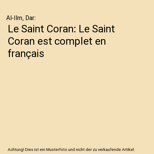 Le Saint Coran: Le Saint Coran est complet en français, Al-Ilm, Dar - Bild 1 von 1