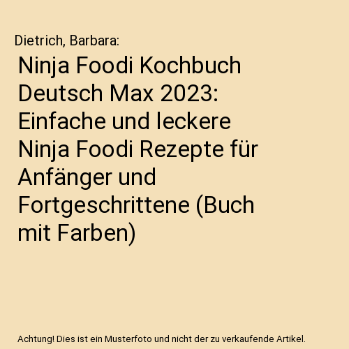 Ninja Foodi Kochbuch Deutsch Max 2023: Einfache und leckere Ninja Foodi Rezepte  - Bild 1 von 1